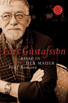 Risse in der Mauer: Fünf Romane - Lars Gustafsson