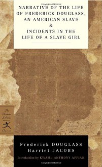 Narrative of the Life of Frederick Douglass, an American Slave & Incidents in the Life of a Slave Girl (Modern Library Classics) - Harriet Jacobs, Frederick Douglass, Kwame Anthony Appiah