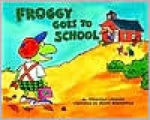 Froggy Goes to School - Jonathan London, Frank Remkiewicz