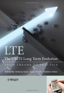 LTE, The UMTS Long Term Evolution: From Theory to Practice - Stefania Sesia, Matthew Baker, Issam Toufik