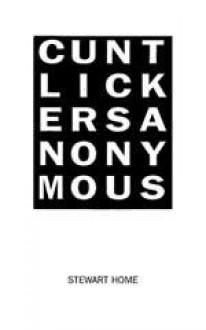 Cunt Lickers Anonymous - Stewart Home