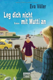 Leg dich nicht mit Mutti an - Eva Völler