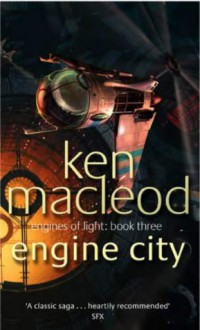 Engine City (Engines Of Light, #3) - Ken MacLeod