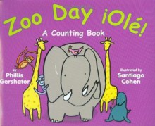 Zoo Day! ¡Olé!: A Counting Book - Phillis Gershator, Santiago Cohen