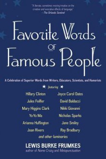 Favorite Words of Famous People: A Celebration of Superior Words from Writers, Educators, Scientists, and Humorists - Lewis Burke Frumkes