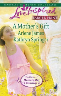 A Mother's Gift: Dreaming Of A FamilyThe Mommy Wish (Steeple Hill Love Inspired (Large Print)) - Arlene James, Kathryn Springer