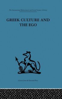 Greek Culture and the Ego: A Psycho-Analytic Survey of an Aspect of Greek Civilization and of Art - Adrian Stokes