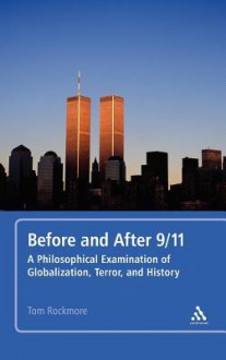 Before and After 9/11: A Philosophical Examination of Globalization, Terror, and History - Tom Rockmore