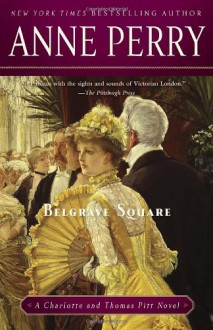 Belgrave Square: A Charlotte and Thomas Pitt Novel (Charlotte & Thomas Pitt, #12) - Anne Perry