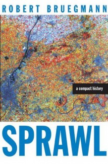 Sprawl: A Compact History - Robert Bruegmann