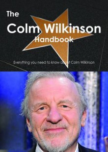 The Colm Wilkinson Handbook - Everything You Need to Know about Colm Wilkinson - Emily Smith