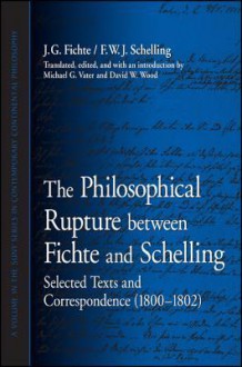 The Philosophical Rupture Between Fichte and Schelling: Selected Texts and Correspondence (1800-1802) - Johann Gottlieb Fichte, Friedrich Wilhelm Joseph Schelling, Michael G. Vater