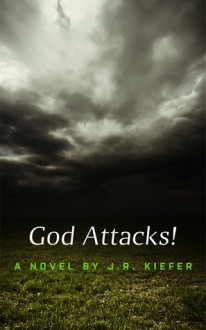 God Attacks! - J.R. Kiefer