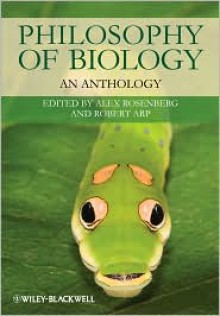 Philosophy of Biology: An Anthology - Alex Rosenberg (Editor), Robert Arp (Editor)