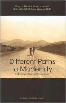 Different Paths to Modernity: A Nordic and Spanish Perspective - Magnus Jerneck, Magnus Mörner, Sune