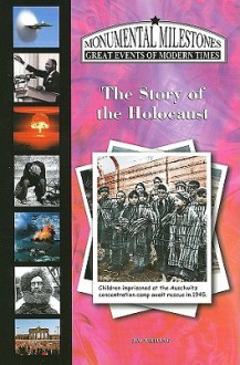 The Story Of The Holocaust (Monumental Milestones: Great Events Of Modern Times) (Monumental Milestones: Great Events Of Modern Times) - Jim Whiting