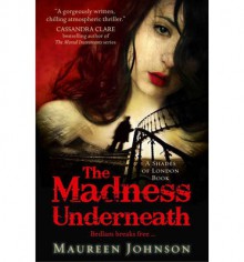 The Madness Underneath - Maureen Johnson