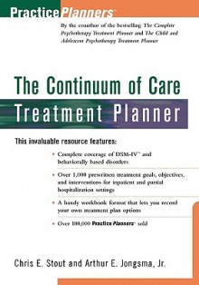 The Continuum of Care Treatment Planner - Arthur E. Jongsma Jr.