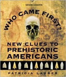 Who Came First? New Clues to Prehistoric Americans - Patricia Lauber