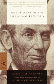 The Life and Writings of Abraham Lincoln (Modern Library Classics) - Abraham Lincoln, Philip Van Doren Stern, Allan Nevins