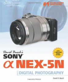 David Busch's Sony Alpha NEX-5N Guide to Digital Photography - David D. Busch