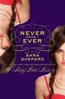 The Lying Game #2: Never Have I Ever - Sara Shepard