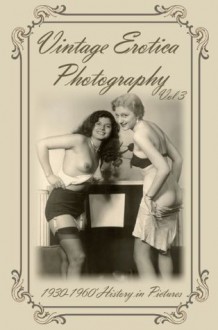 Vintage Erotica Vol 3, Glamour 1930-1960 (History in Pictures) (Vintage Erotica Vol 3, In Pictures) - Colin Jones