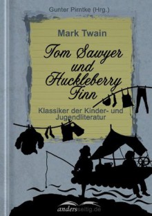 Tom Sawyer und Huckleberry Finn: Klassiker der Kinder- und Jugendliteratur (German Edition) - Mark Twain