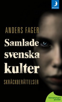 Samlade Svenska Kulter - Anders Fager