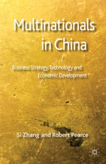 Multinationals, China and the Global Economy - Si Zhang, Robert Pearce