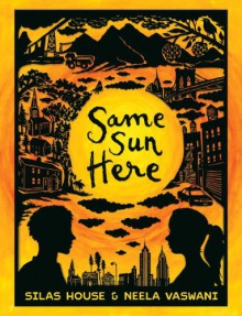 Same Sun Here - Silas House, Neela Vaswani, Hilary Schenker