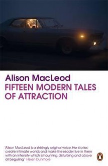 Fifteen Modern Tales of Attraction - Alison MacLeod