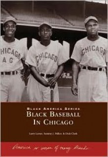 Black Baseball in Chicago (IL) (Images of Baseball) (Black America Series) - Larry Lester, Dick Clark, Sammy J. Miller