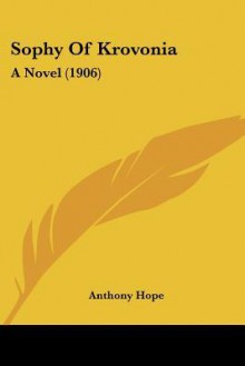 Sophy of Krovonia: A Novel (1906) - Anthony Hope