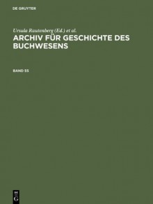 Archiv für Geschichte des Buchwesens. Band 55 - Ursula Rautenberg, Ute Schneider