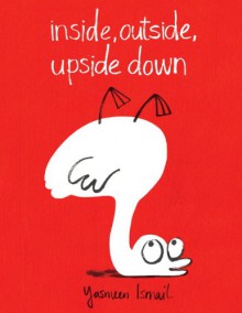 Inside, Outside, Upside Down - Yasmeen Ismail