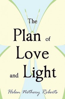 The Plan of Love and Light - Helen Roberts