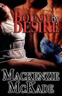 Bound by Desire - Mackenzie McKade