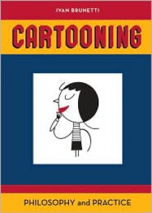 Cartooning: Philosophy and Practice - Ivan Brunetti