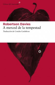 A merced de la tempestad - Robertson Davies, Concha Cardenoso