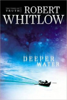 Deeper Water (Tides of Truth #1) - Robert Whitlow