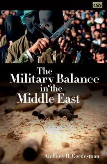 The Military Balance in the Middle East - Anthony H. Cordesman