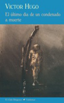 El último día de un condenado a muerte - Claude Gueux - Victor Hugo