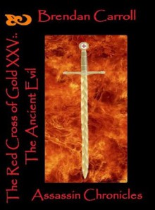 The Red Cross of Gold XXV:. The Ancient Evil (Assassin Chronicles) - Brendan Carroll