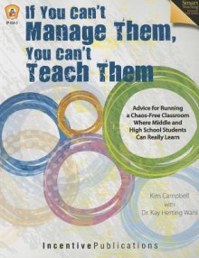 If You Can't Manage Them, You Can't Teach Them - Kim Campbell, Kay Wahl, Marjorie Frank, Kathleen Bullock