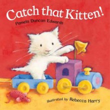 Catch That Kitten! - Pamela Duncan Edwards, Rebecca Harry