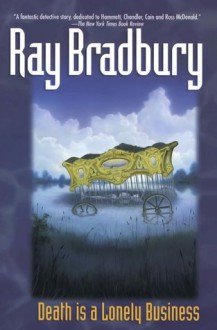 Death Is a Lonely Business - Ray Bradbury