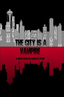 The City is a Vampire - James Pratt