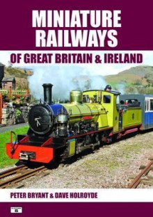 Miniature Railways of Great Britain & IR - Peter Bryant