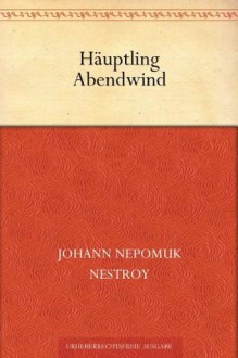 Häuptling Abendwind (German Edition) - Johann Nestroy